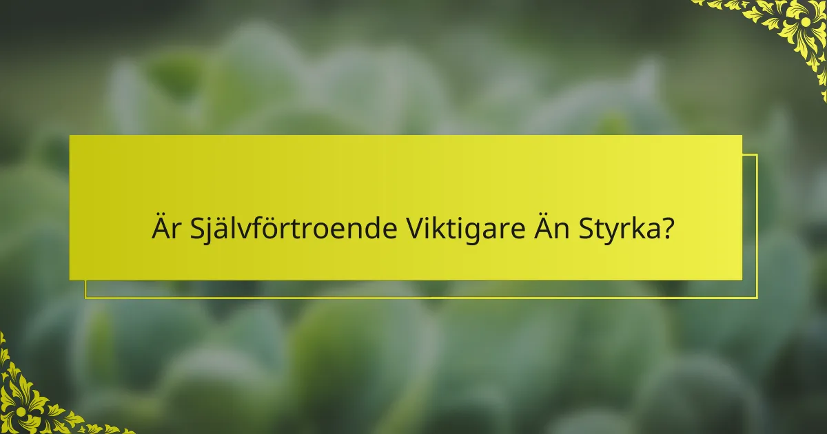 Är Självförtroende Viktigare Än Styrka?
