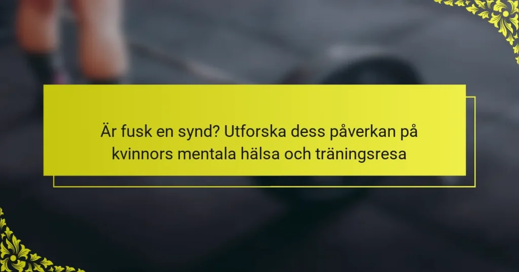 Är fusk en synd? Utforska dess påverkan på kvinnors mentala hälsa och träningsresa