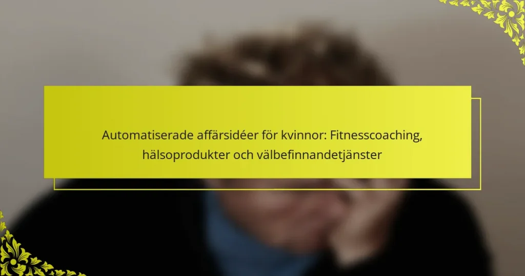 Automatiserade affärsidéer för kvinnor: Fitnesscoaching, hälsoprodukter och välbefinnandetjänster