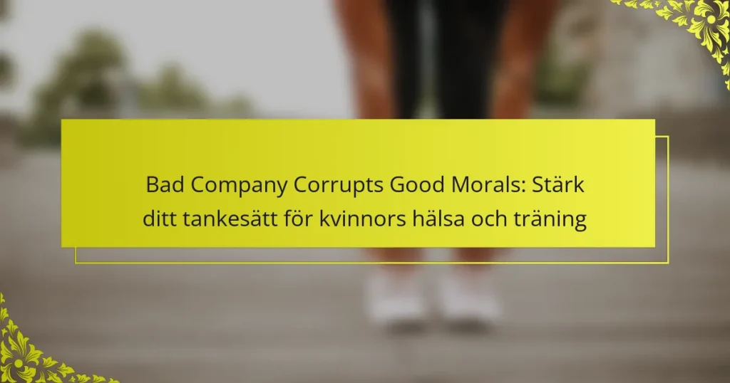Bad Company Corrupts Good Morals: Stärk ditt tankesätt för kvinnors hälsa och träning