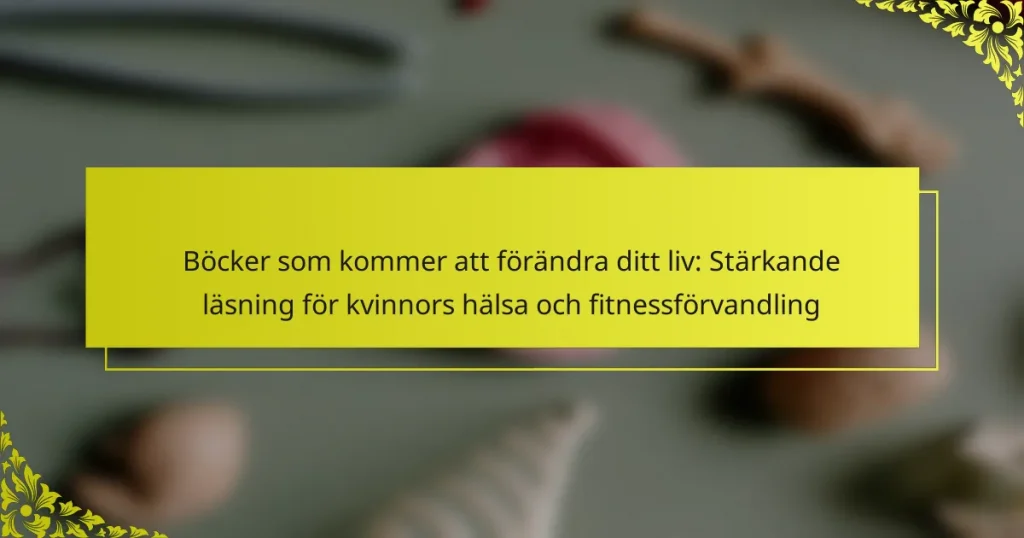 Böcker som kommer att förändra ditt liv: Stärkande läsning för kvinnors hälsa och fitnessförvandling