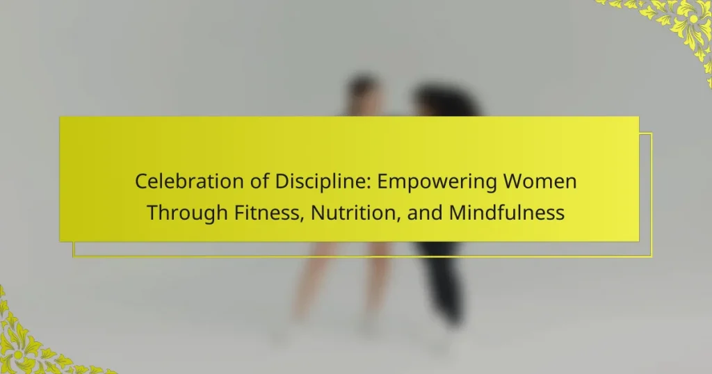 Celebration of Discipline: Empowering Women Through Fitness, Nutrition, and Mindfulness