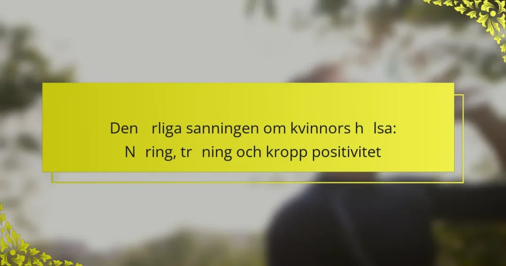 Den ärliga sanningen om kvinnors hälsa: Näring, träning och kropp positivitet