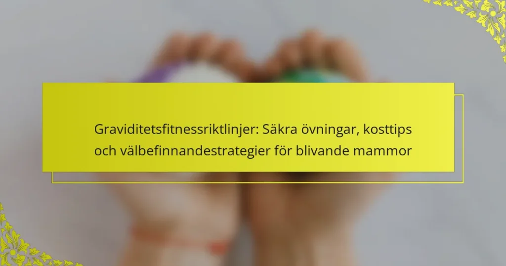 Graviditetsfitnessriktlinjer: Säkra övningar, kosttips och välbefinnandestrategier för blivande mammor