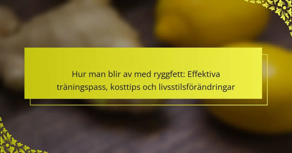 Hur man blir av med ryggfett: Effektiva träningspass, kosttips och livsstilsförändringar