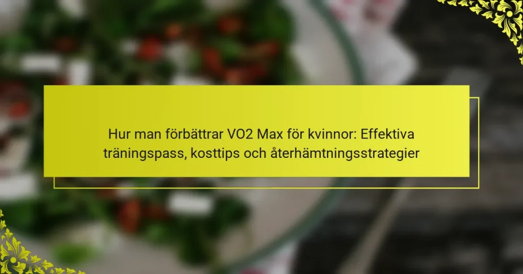 Hur man förbättrar VO2 Max för kvinnor: Effektiva träningspass, kosttips och återhämtningsstrategier