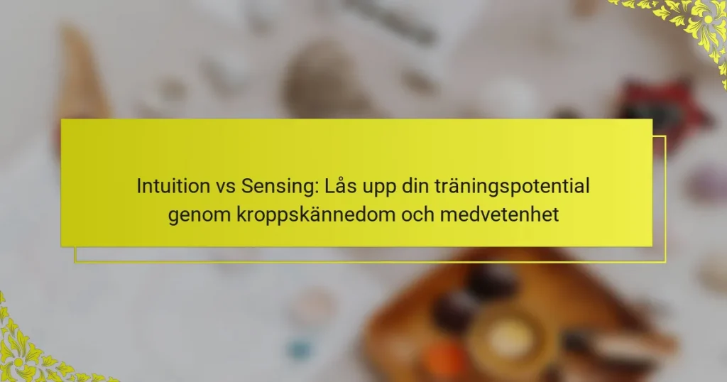 Intuition vs Sensing: Lås upp din träningspotential genom kroppskännedom och medvetenhet