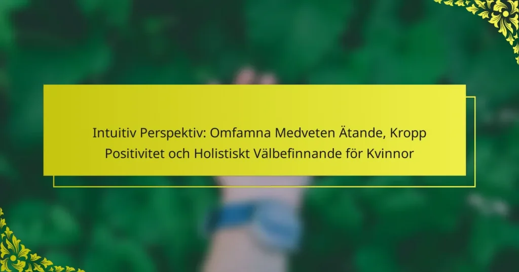 Intuitiv Perspektiv: Omfamna Medveten Ätande, Kropp Positivitet och Holistiskt Välbefinnande för Kvinnor