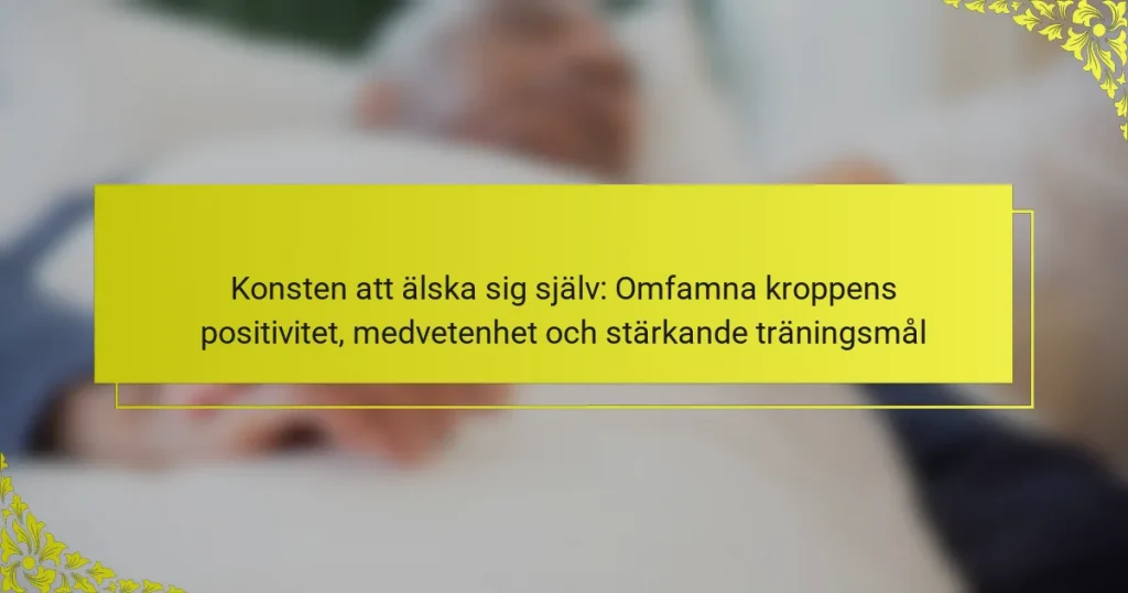 Konsten att älska sig själv: Omfamna kroppens positivitet, medvetenhet och stärkande träningsmål