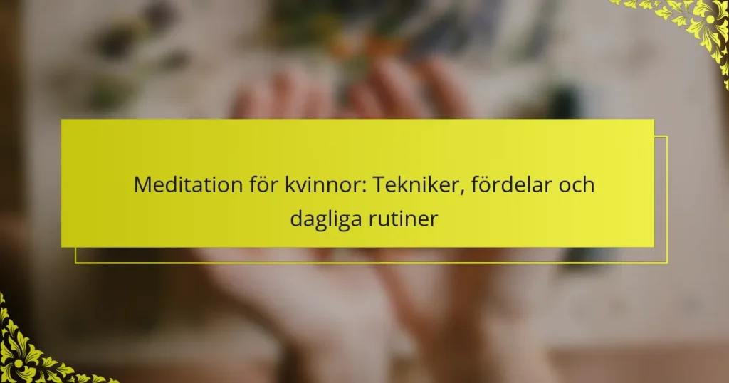 Meditation för kvinnor: Tekniker, fördelar och dagliga rutiner