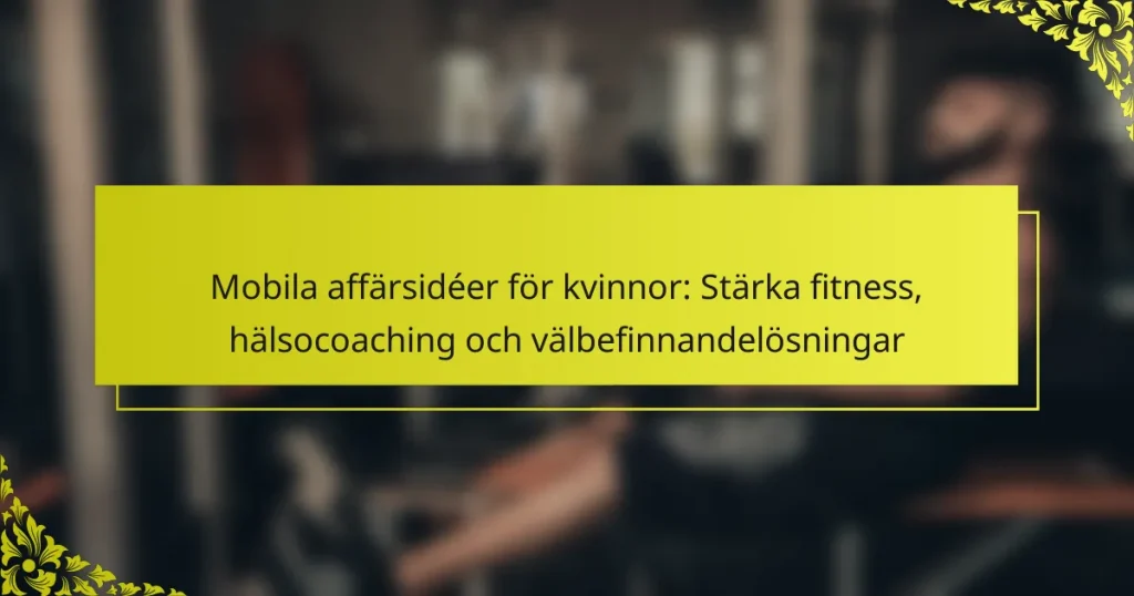 Mobila affärsidéer för kvinnor: Stärka fitness, hälsocoaching och välbefinnandelösningar