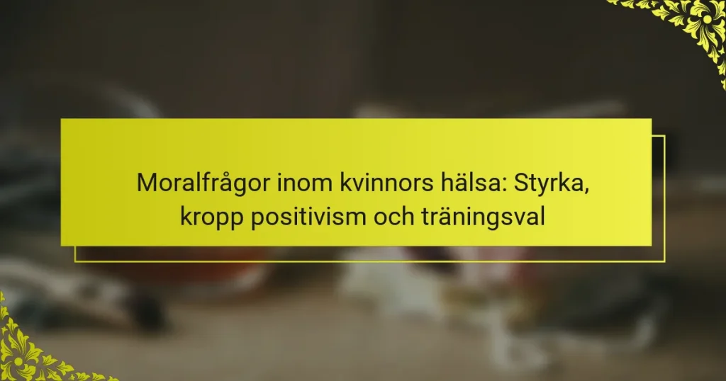 Moralfrågor inom kvinnors hälsa: Styrka, kropp positivism och träningsval