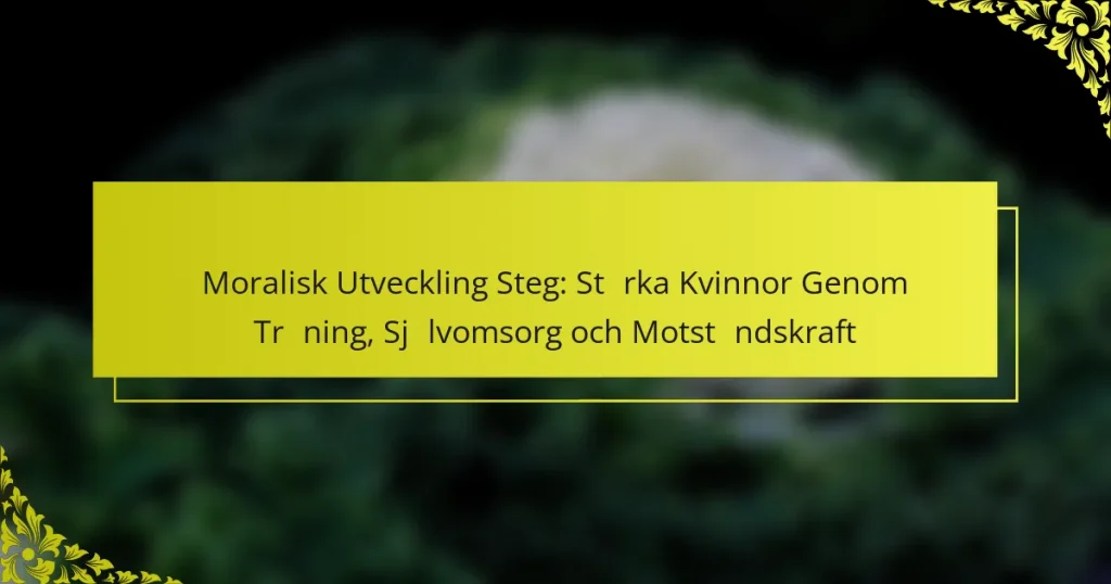 Moralisk Utveckling Steg: Stärka Kvinnor Genom Träning, Självomsorg och Motståndskraft