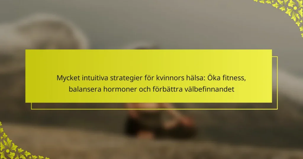 Mycket intuitiva strategier för kvinnors hälsa: Öka fitness, balansera hormoner och förbättra välbefinnandet