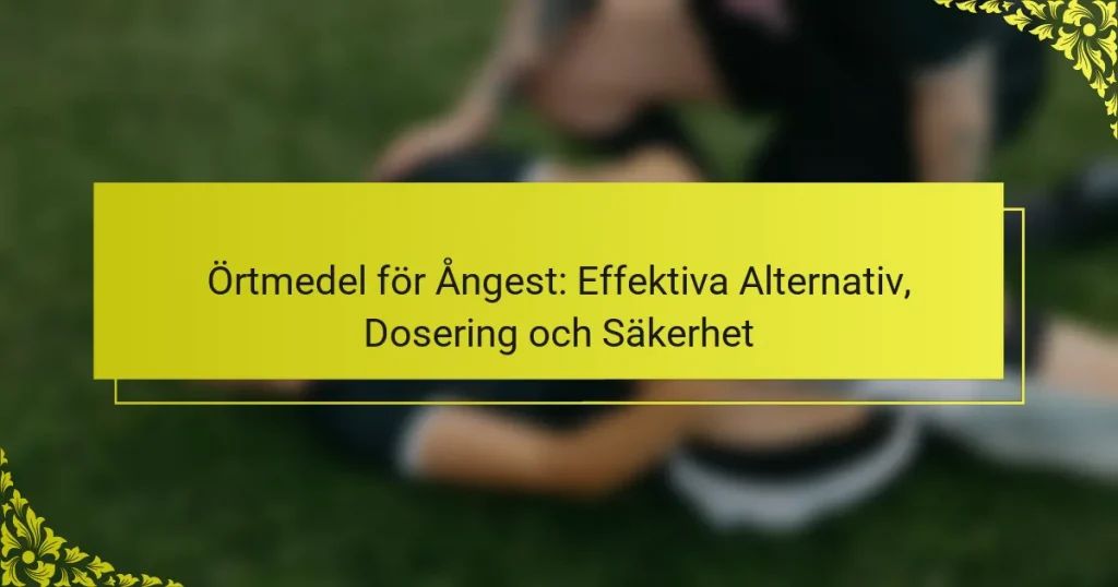 Örtmedel för Ångest: Effektiva Alternativ, Dosering och Säkerhet