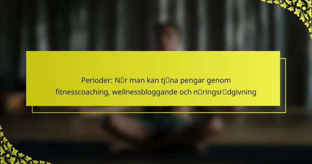 Perioder: När man kan tjäna pengar genom fitnesscoaching, wellnessbloggande och näringsrådgivning