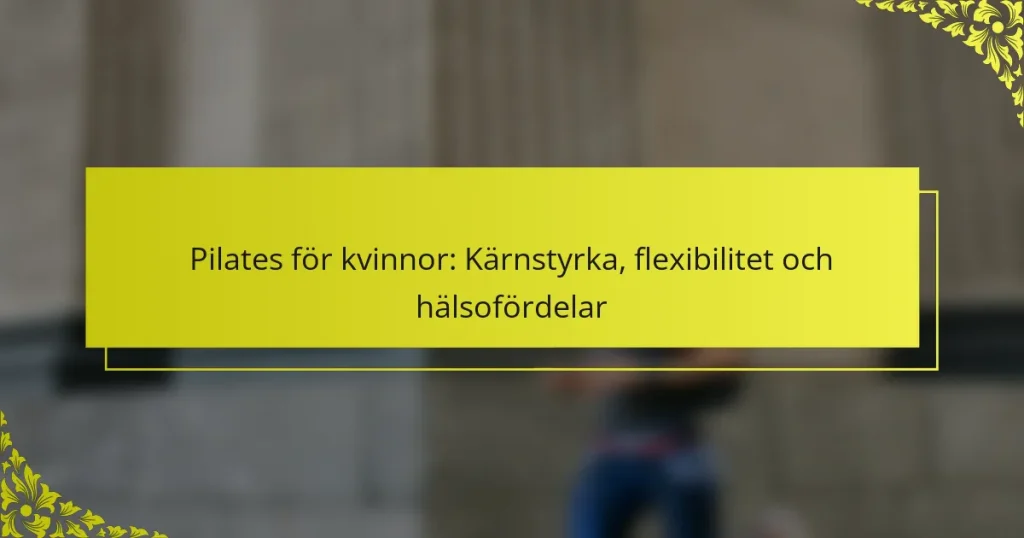 Pilates för kvinnor: Kärnstyrka, flexibilitet och hälsofördelar