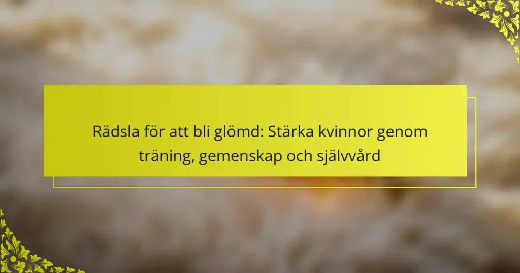 Rädsla för att bli glömd: Stärka kvinnor genom träning, gemenskap och självvård