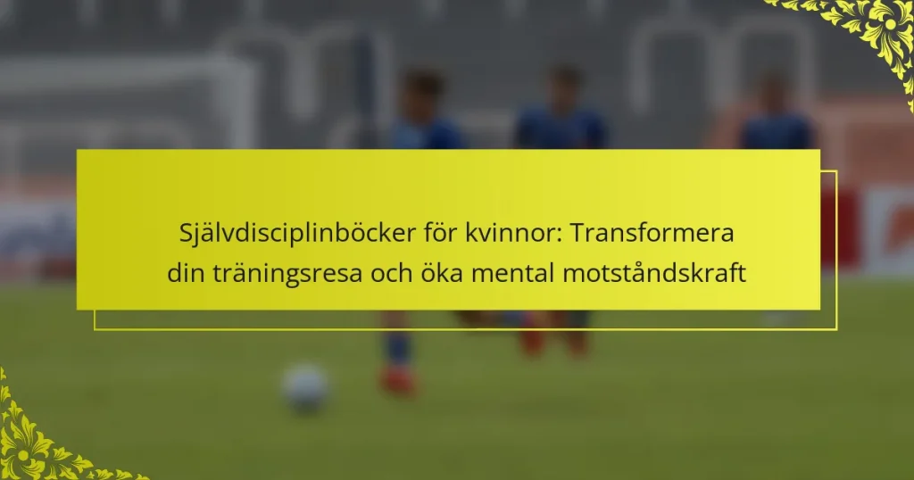Självdisciplinböcker för kvinnor: Transformera din träningsresa och öka mental motståndskraft