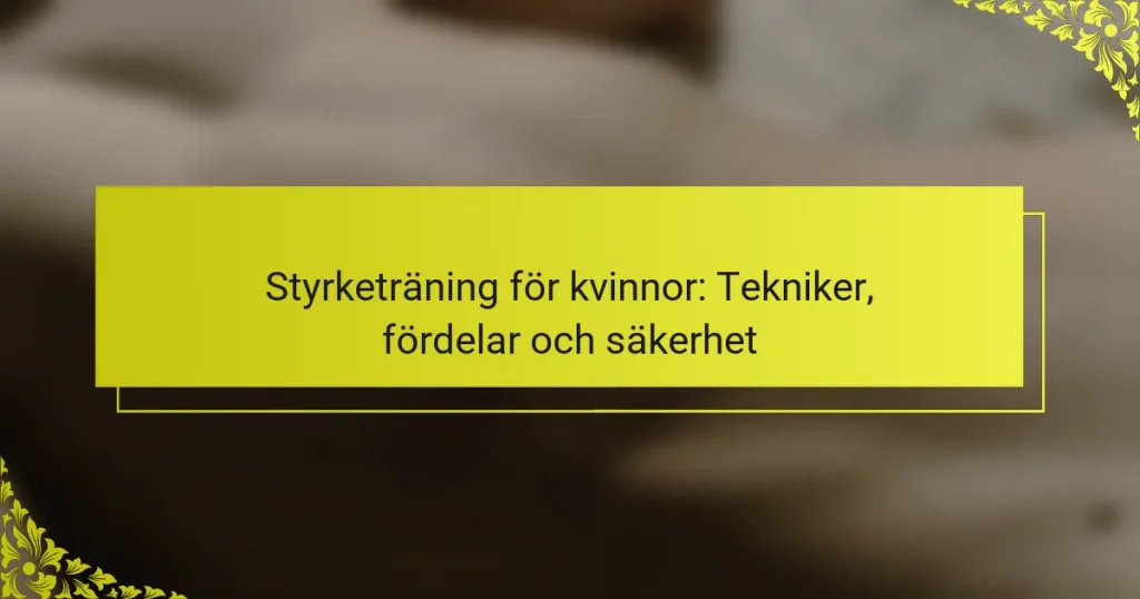 Styrketräning för kvinnor: Tekniker, fördelar och säkerhet