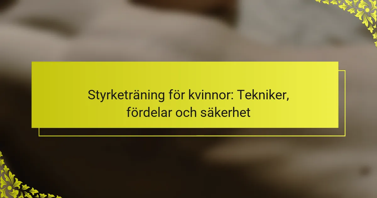 Styrketräning för kvinnor: Tekniker, fördelar och säkerhetstips