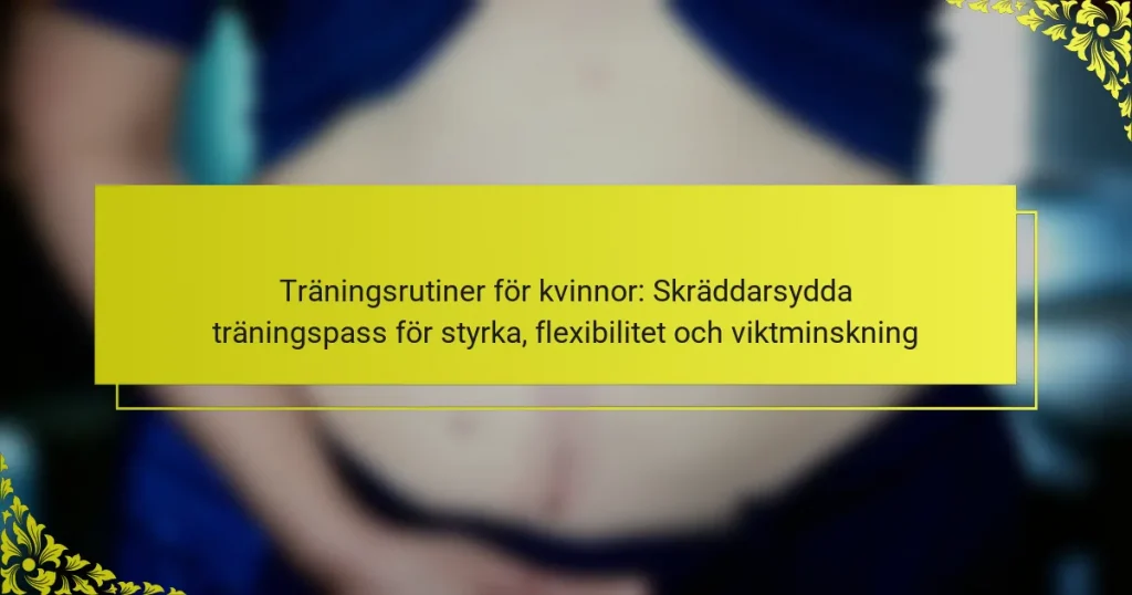 Träningsrutiner för kvinnor: Skräddarsydda träningspass för styrka, flexibilitet och viktminskning