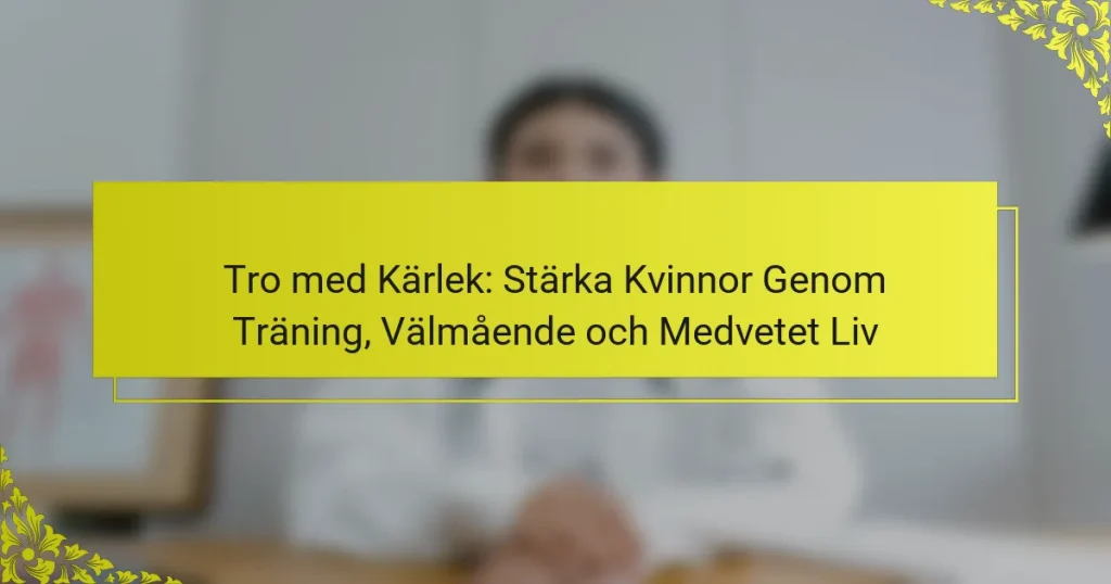 Tro med Kärlek: Stärka Kvinnor Genom Träning, Välmående och Medvetet Liv