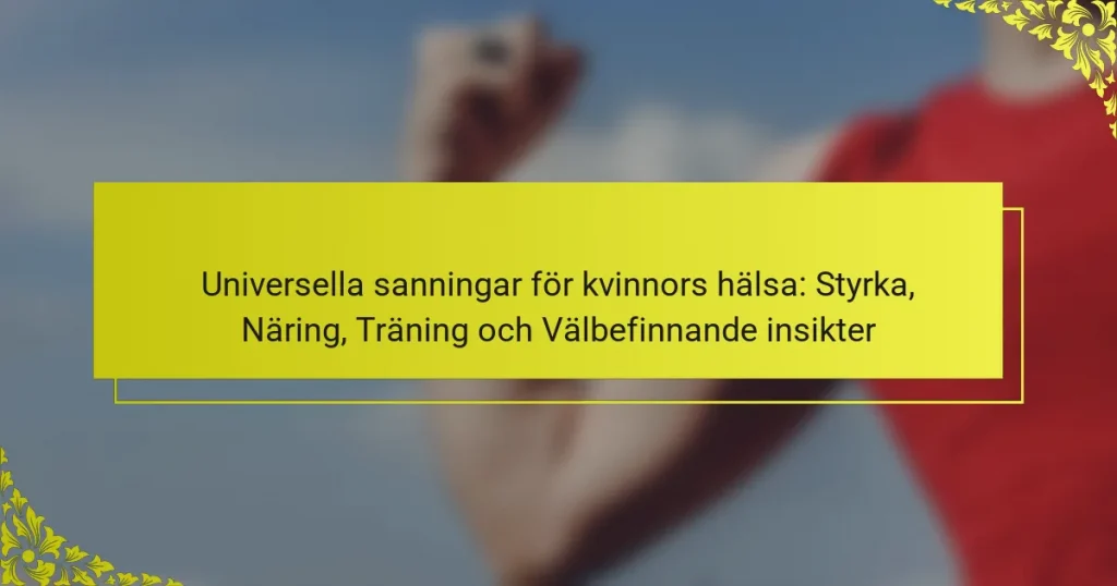 Universella sanningar för kvinnors hälsa: Styrka, Näring, Träning och Välbefinnande insikter