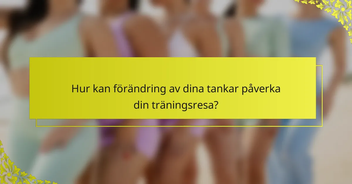 Hur kan förändring av dina tankar påverka din träningsresa?
