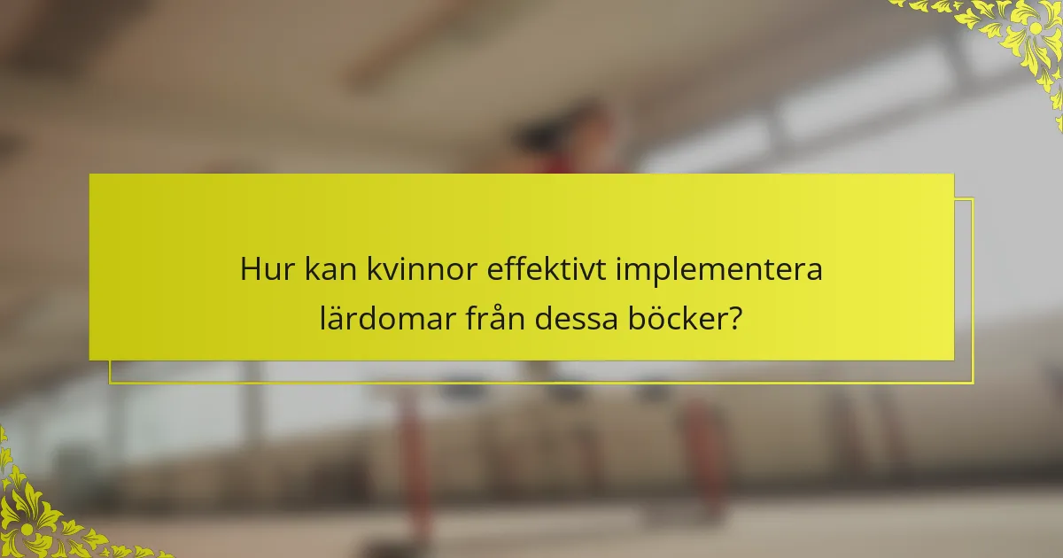 Hur kan kvinnor effektivt implementera lärdomar från dessa böcker?