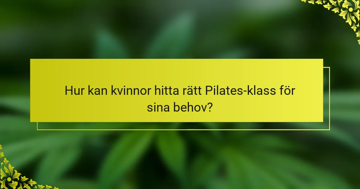 Hur kan kvinnor hitta rätt Pilates-klass för sina behov?