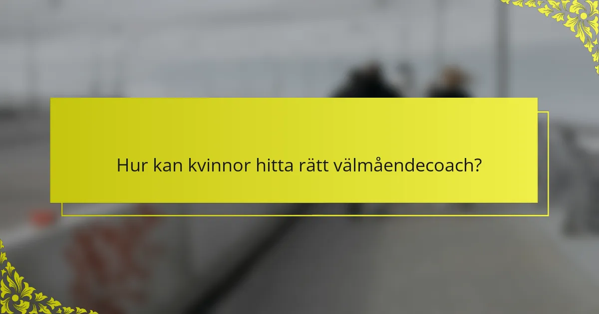 Hur kan kvinnor hitta rätt välmåendecoach?