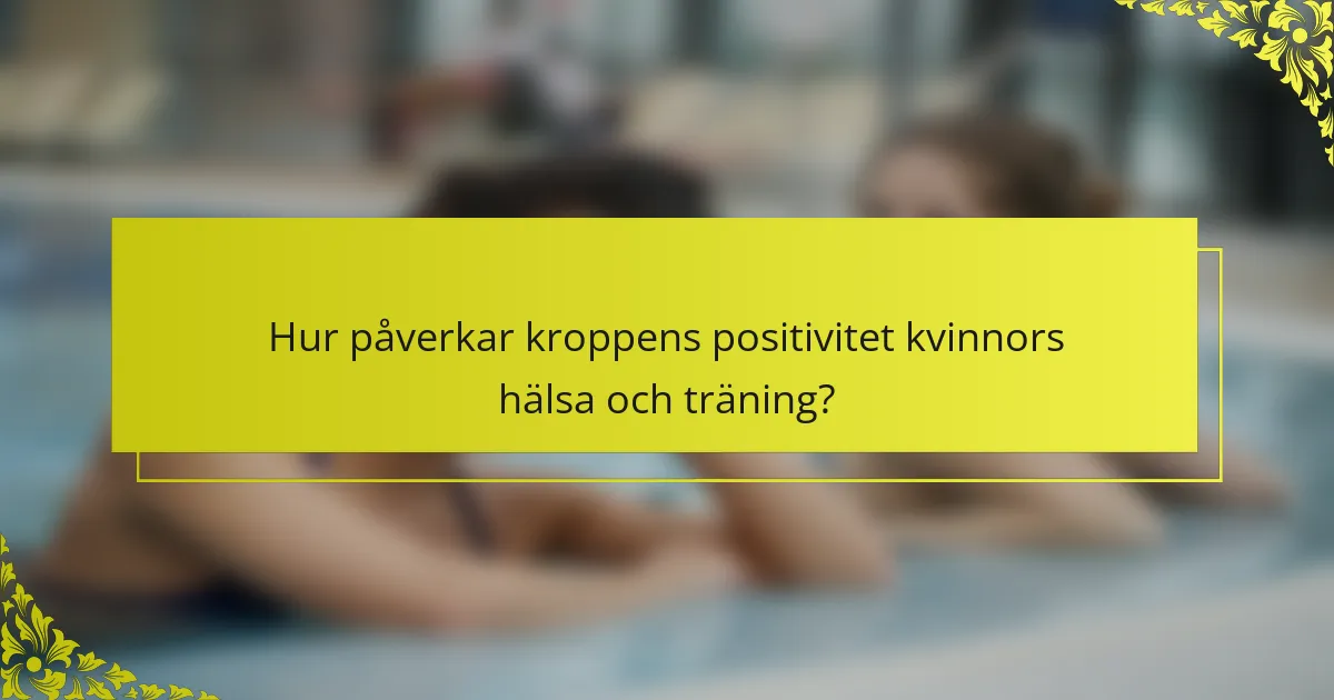 Hur påverkar kroppens positivitet kvinnors hälsa och träning?