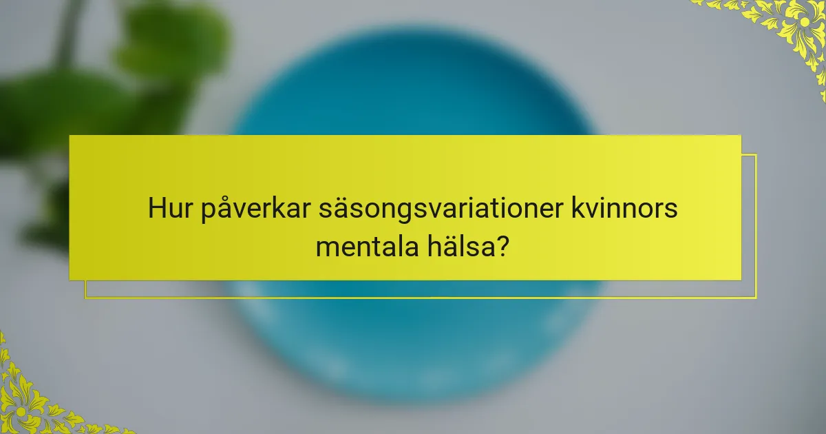 Hur påverkar säsongsvariationer kvinnors mentala hälsa?