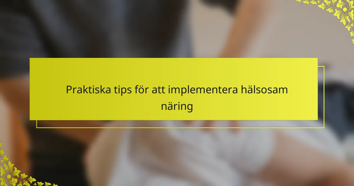 Praktiska tips för att implementera hälsosam näring