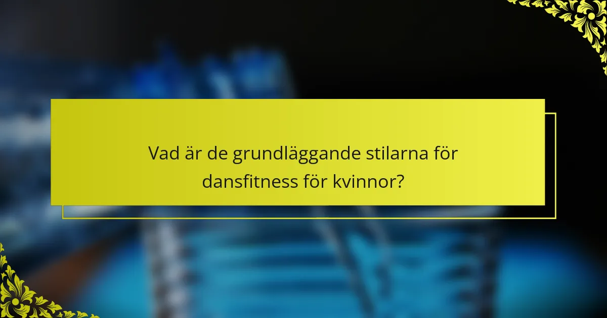 Vad är de grundläggande stilarna för dansfitness för kvinnor?
