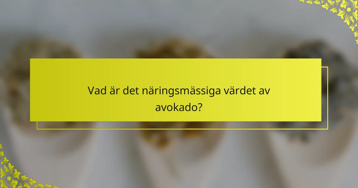 Vad är det näringsmässiga värdet av avokado?