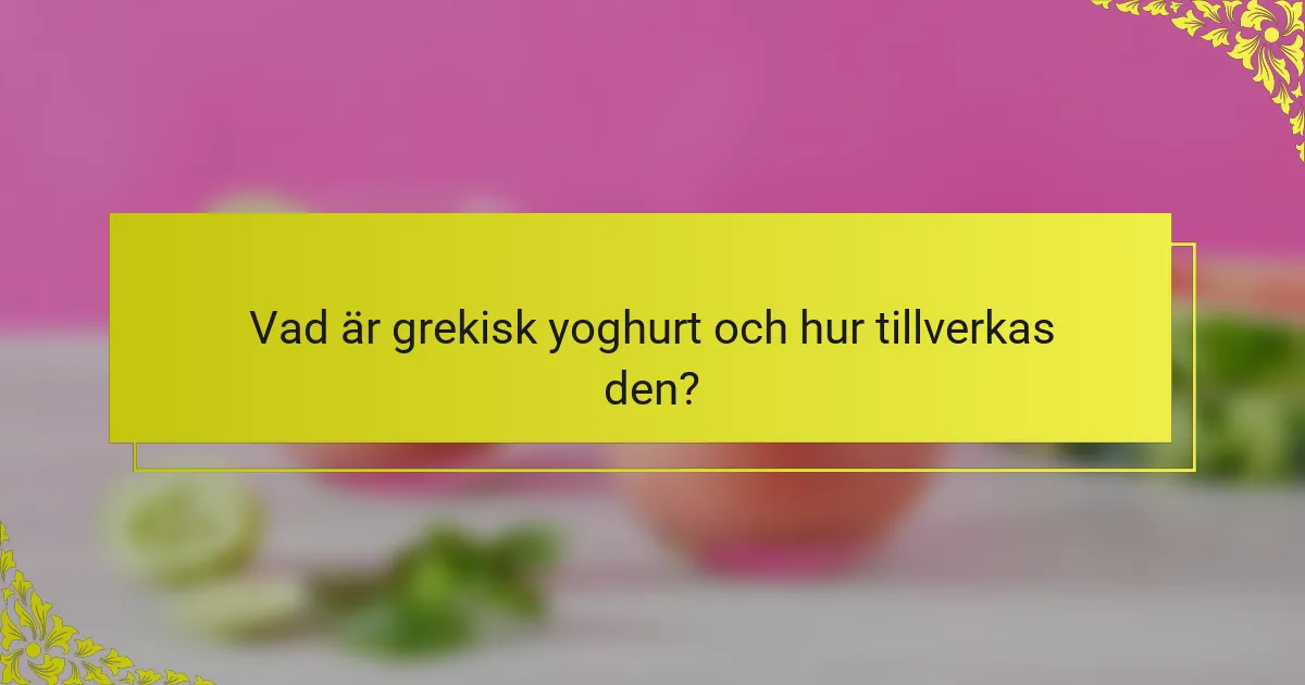 Vad är grekisk yoghurt och hur tillverkas den?
