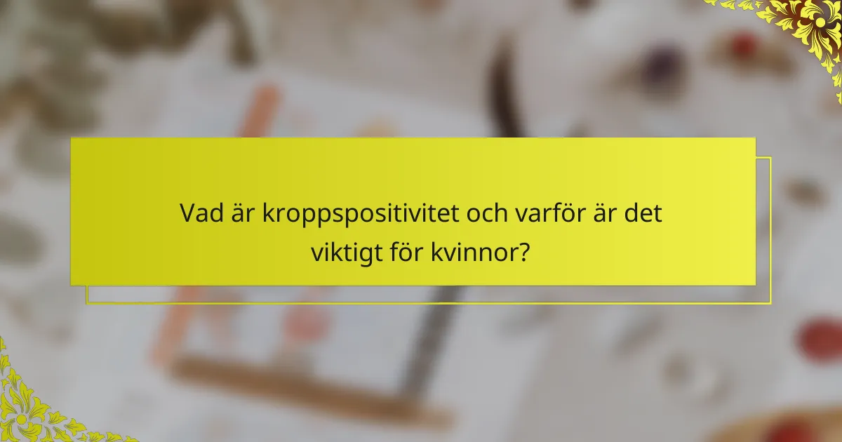 Vad är kroppspositivitet och varför är det viktigt för kvinnor?