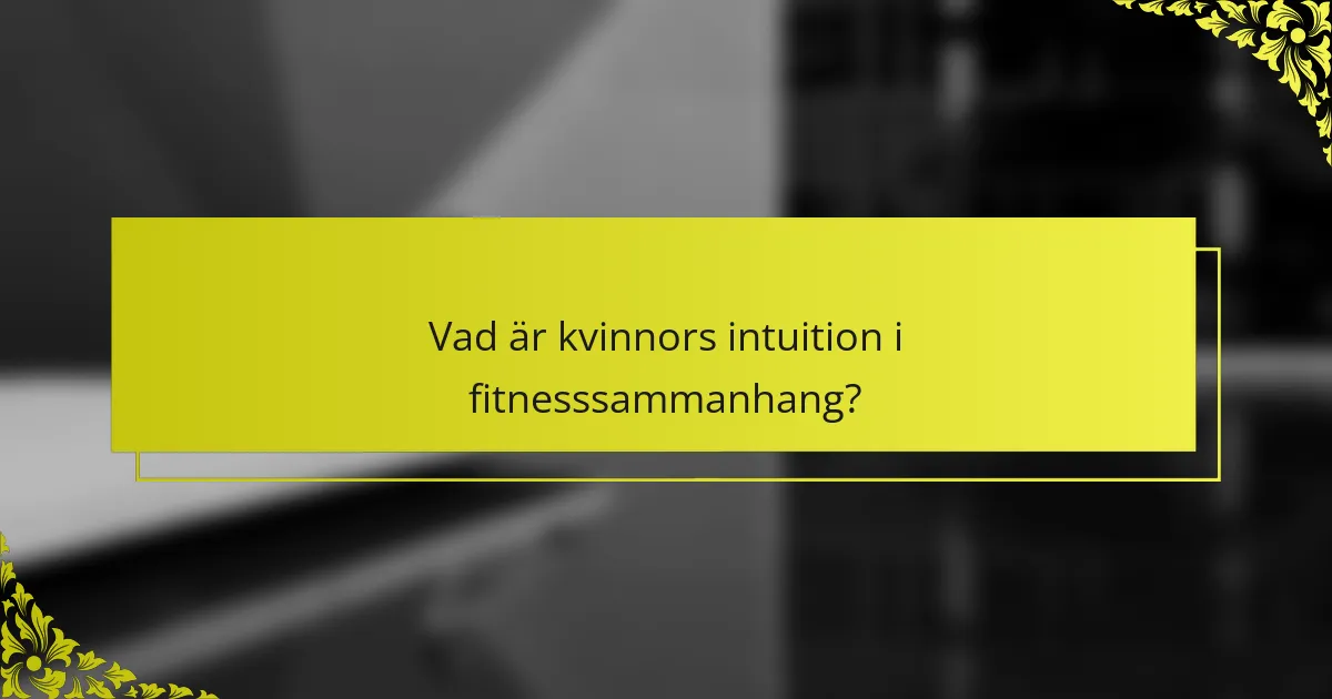 Vad är kvinnors intuition i fitnesssammanhang?
