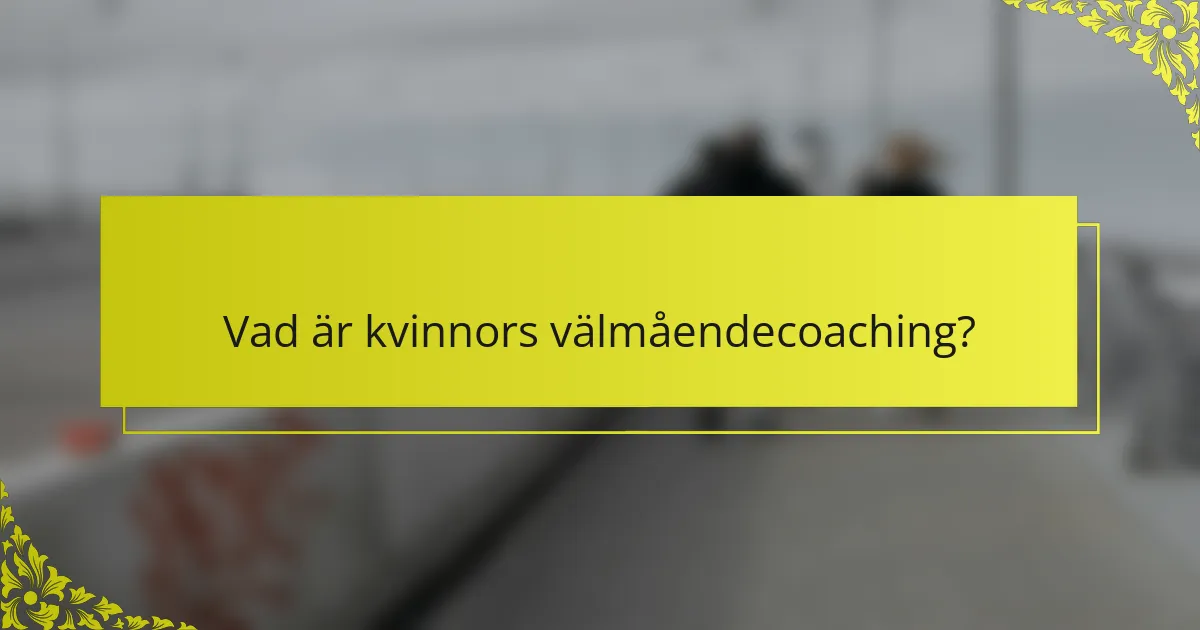Vad är kvinnors välmåendecoaching?