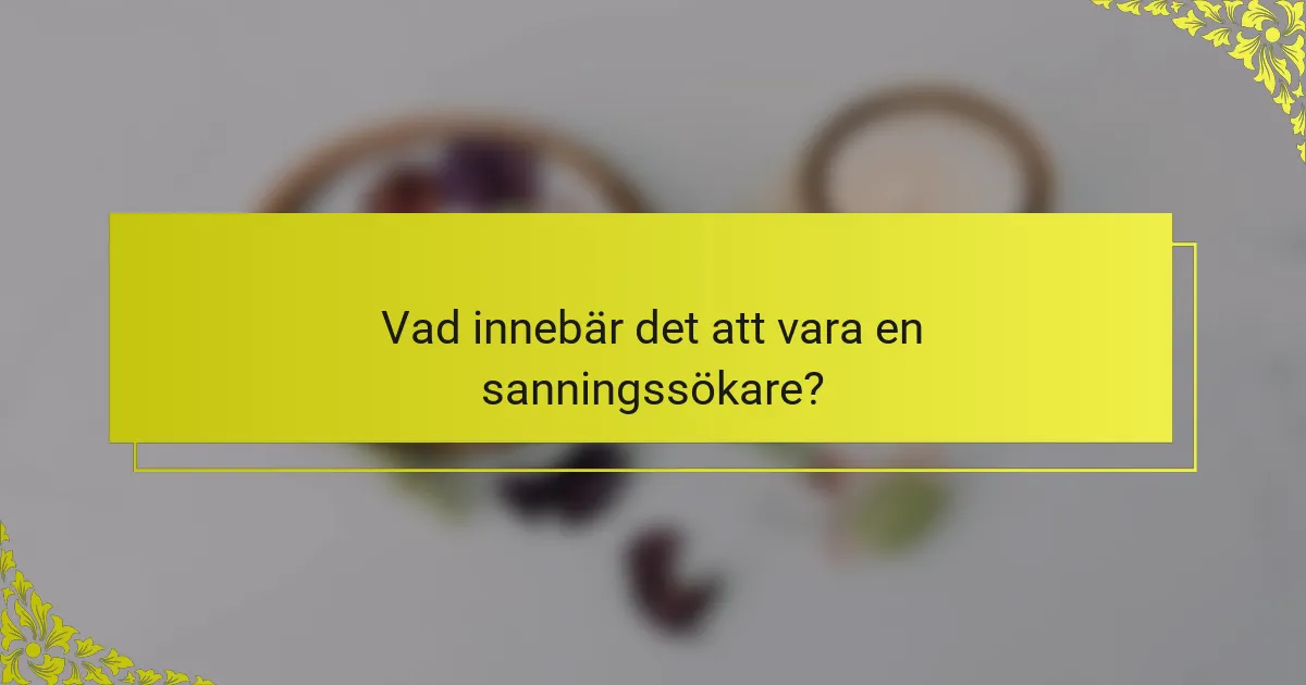 Vad innebär det att vara en sanningssökare?