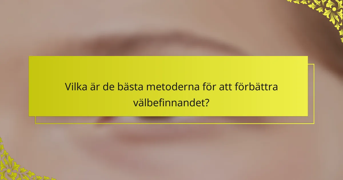 Vilka är de bästa metoderna för att förbättra välbefinnandet?