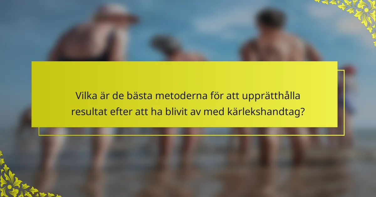Vilka är de bästa metoderna för att upprätthålla resultat efter att ha blivit av med kärlekshandtag?