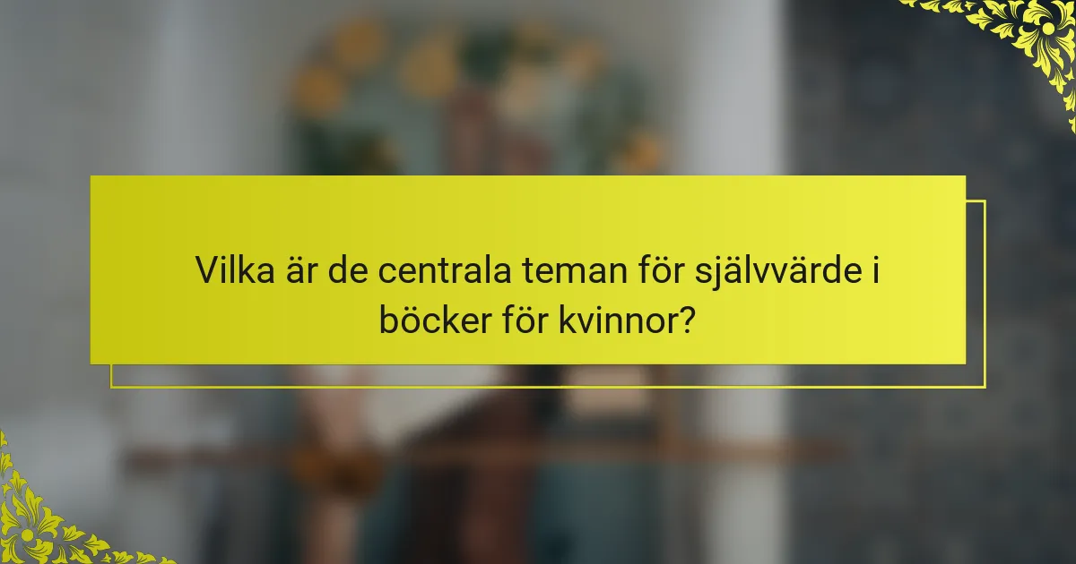 Vilka är de centrala teman för självvärde i böcker för kvinnor?