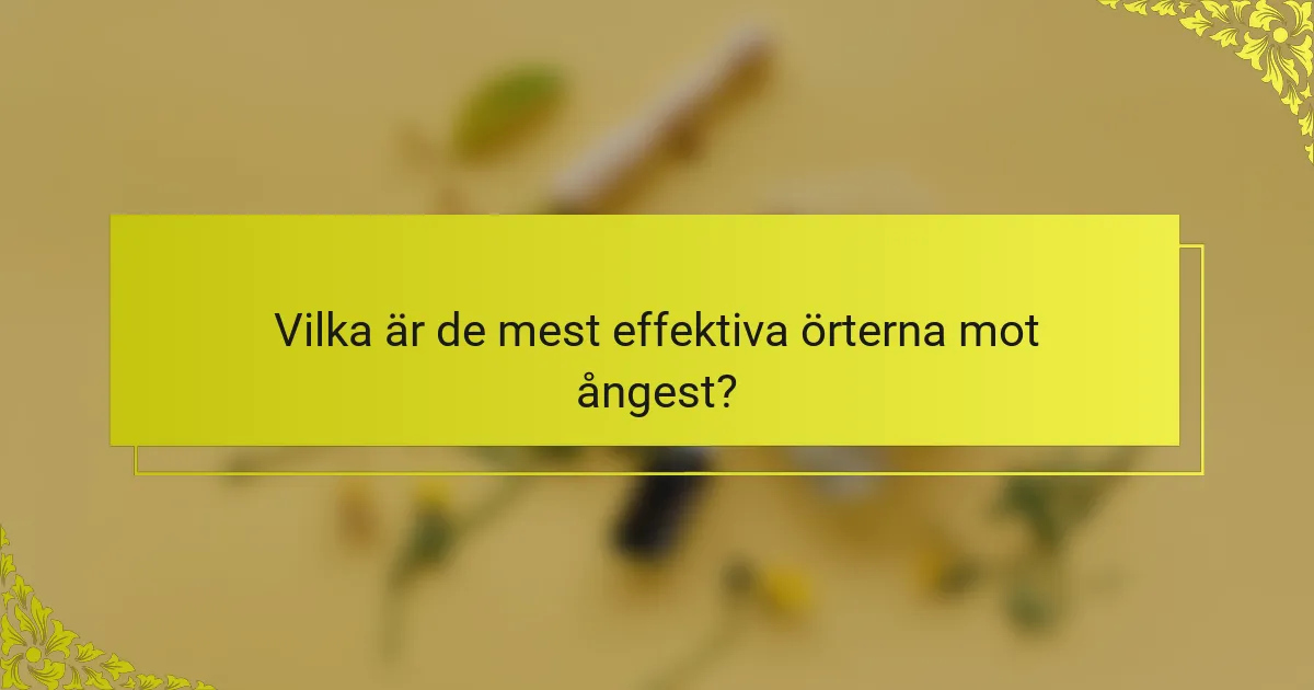 Vilka är de mest effektiva örterna mot ångest?