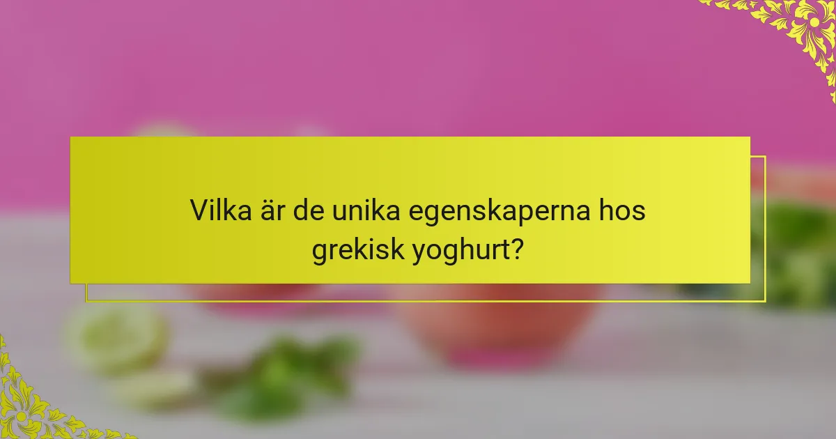 Vilka är de unika egenskaperna hos grekisk yoghurt?