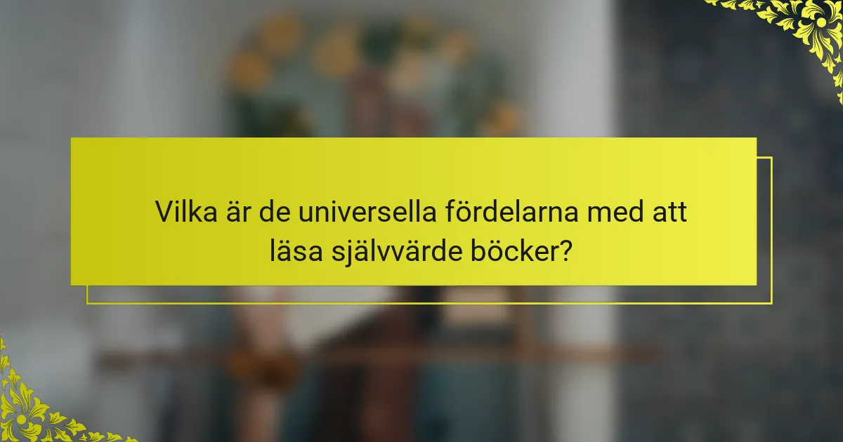 Vilka är de universella fördelarna med att läsa självvärde böcker?