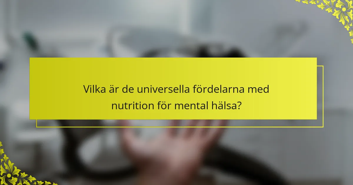 Vilka är de universella fördelarna med nutrition för mental hälsa?
