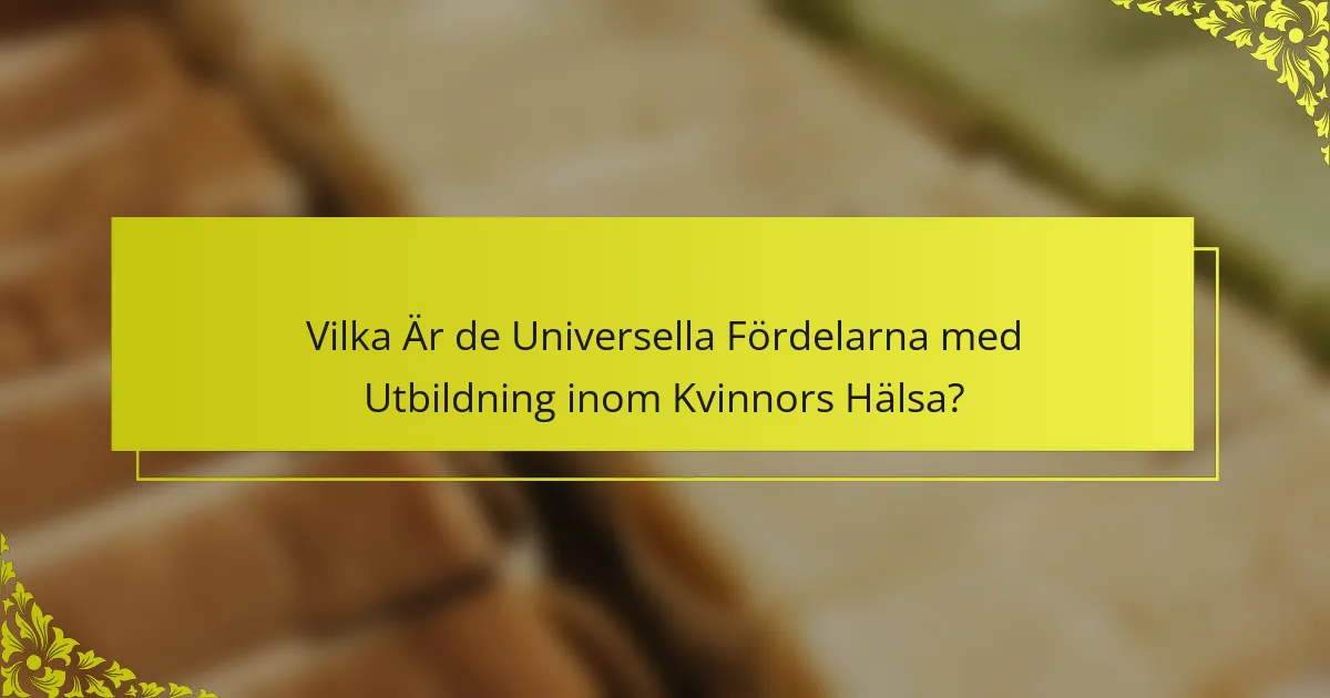 Vilka Är de Universella Fördelarna med Utbildning inom Kvinnors Hälsa?